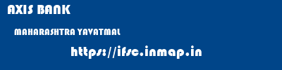 AXIS BANK  MAHARASHTRA YAVATMAL    ifsc code
